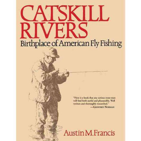 Catskill Rivers: Birthplace of American Fly Fishing, Skyhorse Pub Co Inc