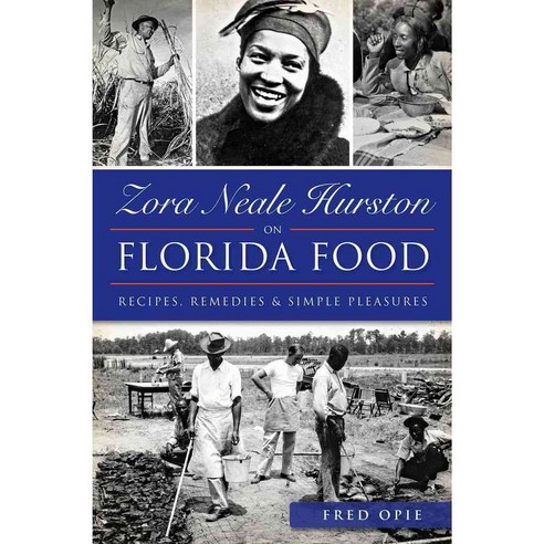 Zora Neale Hurston on Florida Food: Recipes Remedies and Simple Pleasures, History Pr