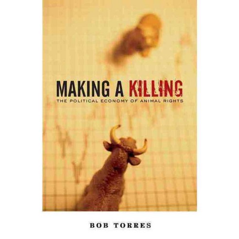 Making a Killing: The Political Economy of Animal Rights, A K Pr Distribution