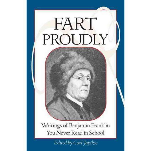 Fart Proudly: Writings of Benjamin Franklin You Never Read in School, Frog Ltd
