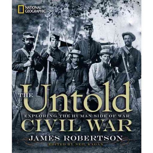 The Untold Civil War: Exploring the Human Side of War, Natl Geographic Society