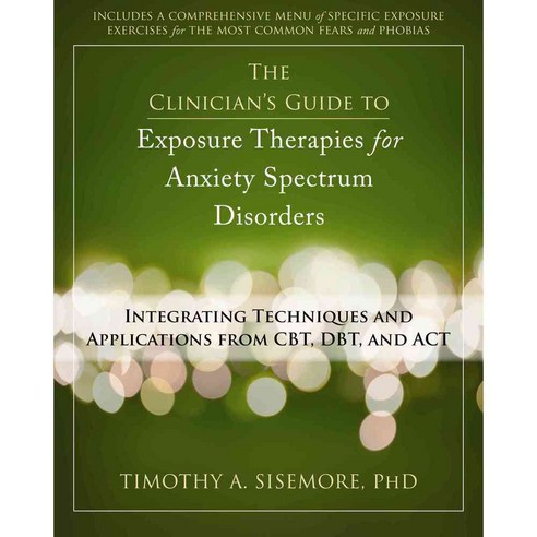 The Clinician''s Guide to Exposure Therapies for Anxiety Spectrum Disorders, New Harbinger Pubns Inc