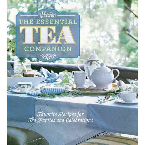 Victoria The Essential Tea Companion: Favorite Recipes for Tea Parties and Celebrations, Hearst Books