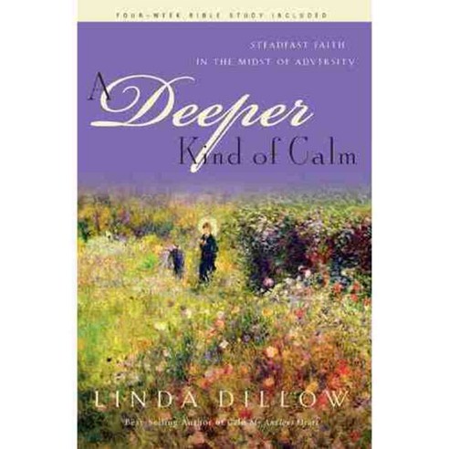 A Deeper Kind of Calm: Steadfast Faith in the Midst of Adversity, Navpress Pub Group