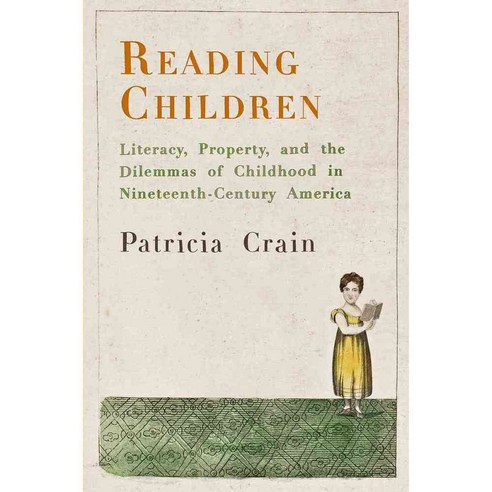 Reading Children: Literacy Property and the Dilemmas of Childhood in Nineteenth-Century America, Univ of Pennsylvania Pr