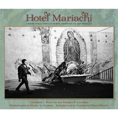 Hotel Mariachi: Urban Space and Cultural Heritage in Los Angeles, Univ of New Mexico Pr