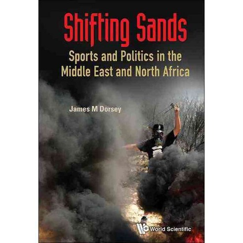 Shifting Sands: Sports and Politics in the Middle East and North Africa, World Scientific Pub Co Inc