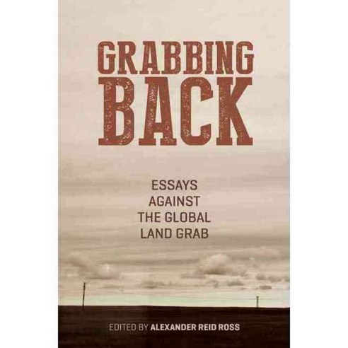 Grabbing Back: Essays Against the Global Land Grab, A K Pr Distribution ...