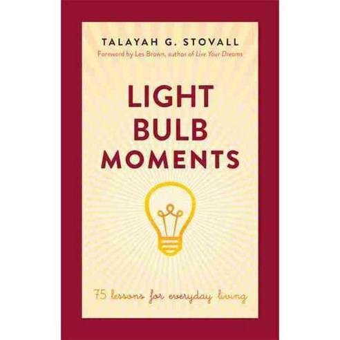 Light Bulb Moments: 75 Lessons for Everyday Living, Hay House Inc
