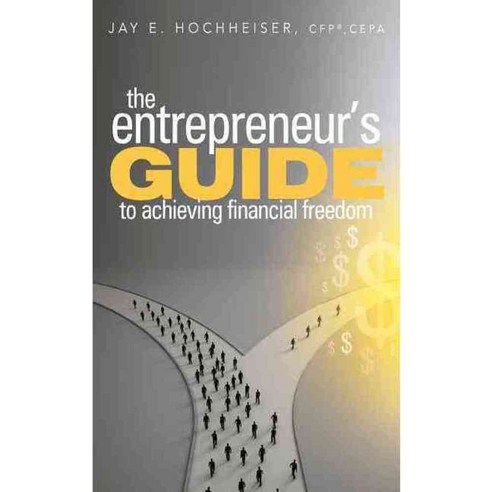 The Entrepreneur''s Guide to Achieving Financial Freedom, Morgan James Pub
