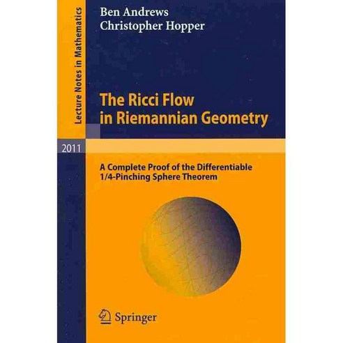 The Ricci Flow in Riemannian Geometry: A Complete Proof of the Differentiable 1/4 - Pinching Sphere Theorem, Springer Verlag