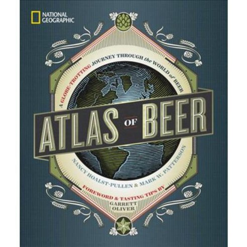 National Geographic Atlas of Beer: A Globe-trotting Journey Through the World of Beer, Natl Geographic Society