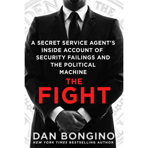 The Fight: A Secret Service Agent''s Inside Account of Security Failings and the Political Machine, Griffin