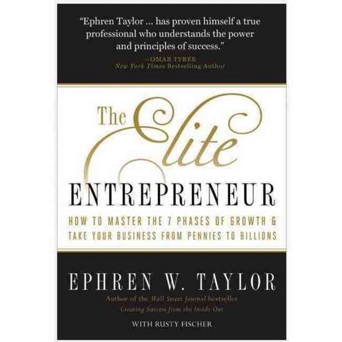 The Elite Entrepreneur: How to Master the 7 Phases of Business & Take Your Company from Pennies to Billions, Benbella Books