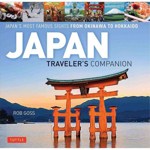 Japan Traveler''s Companion: Japan''s Most Famous Sights from Hokkaido to Okinawa, Tuttle Pub