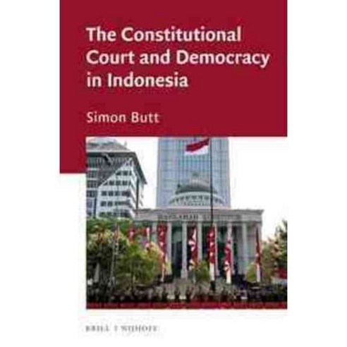 The Constitutional Court and Democracy in Indonesia, Martinus Nijhoff ...