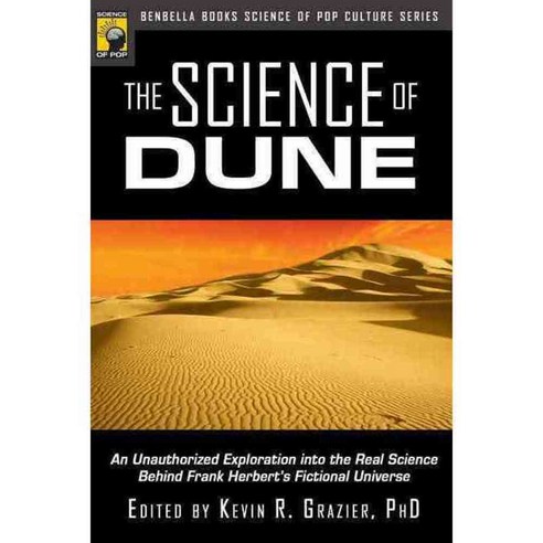 The Science of Dune: An Unauthorized Exploration into the Real Science Behind Frank Herbert''s Fictional Universe, Benbella Books