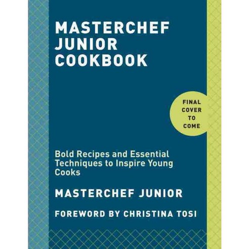 Masterchef Junior Cookbook: Bold Recipes and Essential Techniques to Inspire Young Cooks, Clarkson Potter