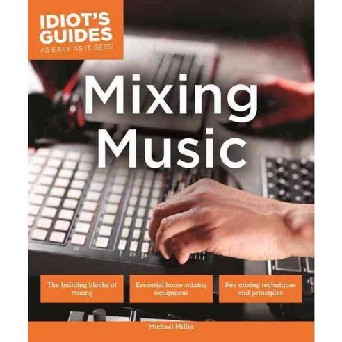 Idiot''s Guides Mixing Music, Alpha Books