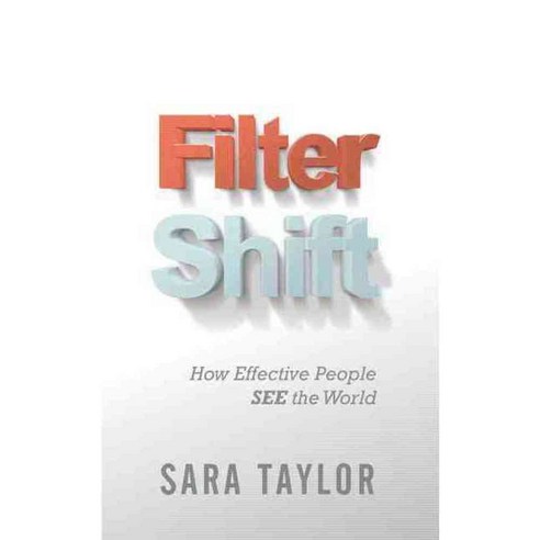 Filter Shift: How Effective People See the World, Morgan James Pub