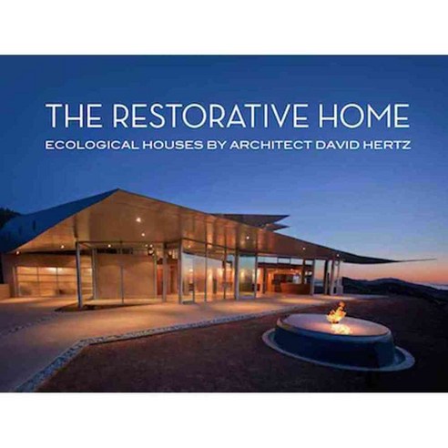 The Restorative Home: Ecological Houses by Architect David Hertz, Oro ...