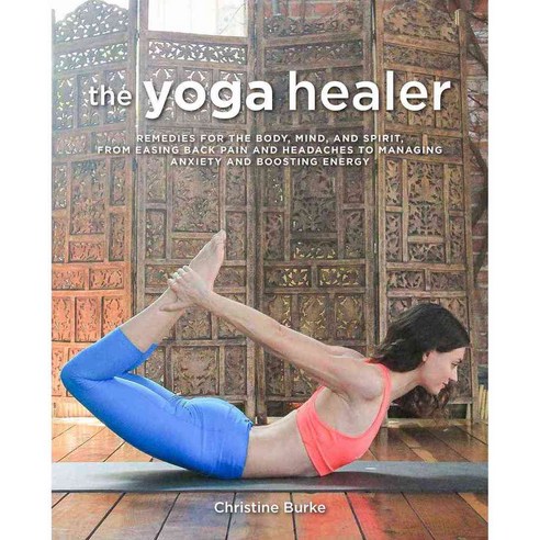 The Yoga Healer: Remedies for the Body Mind and Spirit, Cico Books