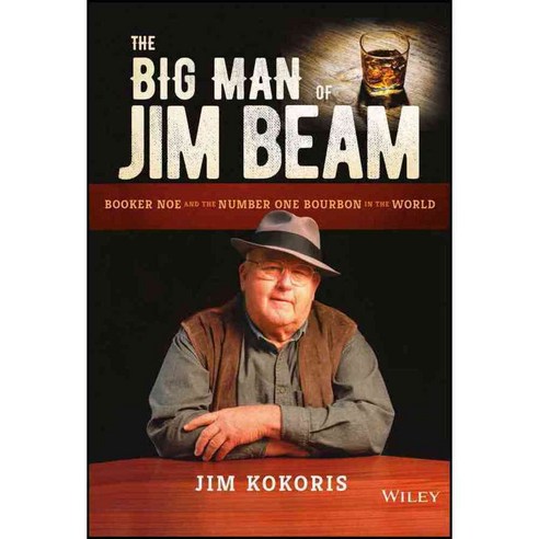 The Big Man of Jim Beam: Booker Noe and the Number One Bourbon in the World, John Wiley & Sons Inc