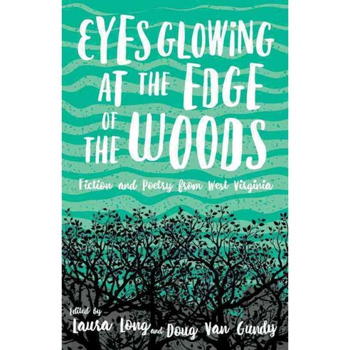Eyes Glowing at the Edge of the Woods: Fiction and Poetry from West Virginia, Vandalia Pr