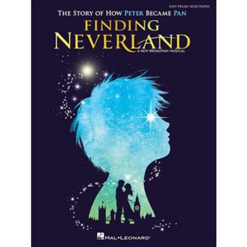Finding Neverland: Easy Piano Selections: The Story of How Peter Become Pan, Hal Leonard Corp
