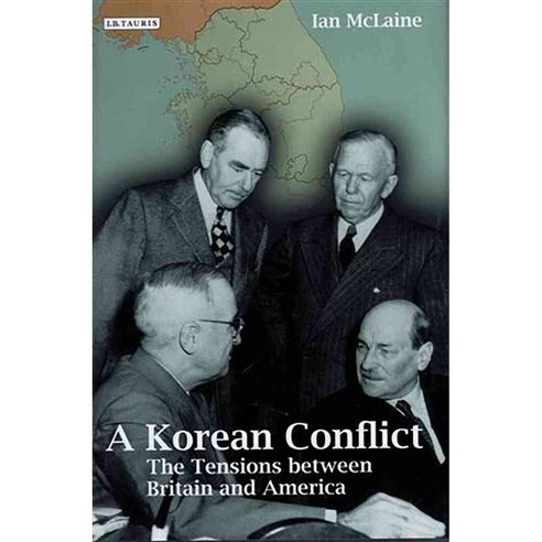 A Korean Conflict: The Tensions between Britain and America, Tauris Academic Studies