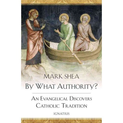 By What Authority?: An Evangelical Discovers Catholic Tradition, Ignatius Pr