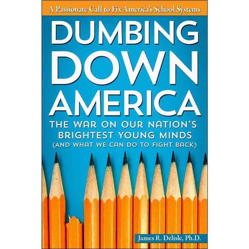 Dumbing Down America: The War on Our Nation''s Brightest Young Minds (And What We Can Do to Fight Back), Prufrock Pr