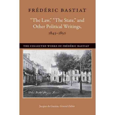 "The Law" "The State" and Other Political Writings 1843-1850, Liberty Fund