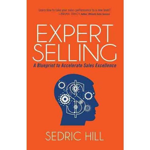Expert Selling: A Blueprint to Accelerate Sales Excellence, Morgan James Pub