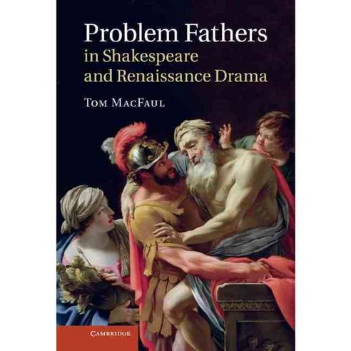 Problem Fathers in Shakespeare and Renaissance Drama, Cambridge Univ Pr