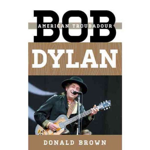 Bob Dylan: American Troubadour, Rowman & Littlefield Pub Inc