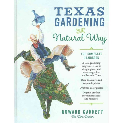 Texas Gardening the Natural Way: The Complete Handbook, Univ of Texas Pr