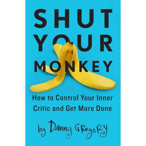 Shut Your Monkey: How to Control Your Inner Critic and Get More Done, How Design Books