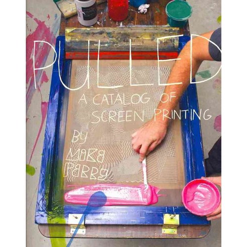 Pulled: A Catalog of Screen Printing, Princeton Architectural Pr