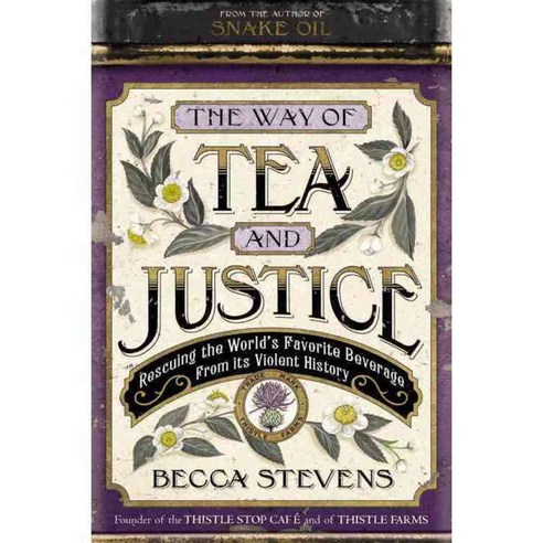The Way of Tea and Justice: Rescuing the World''s Favorite Beverage from Its Violent History, Jericho Books