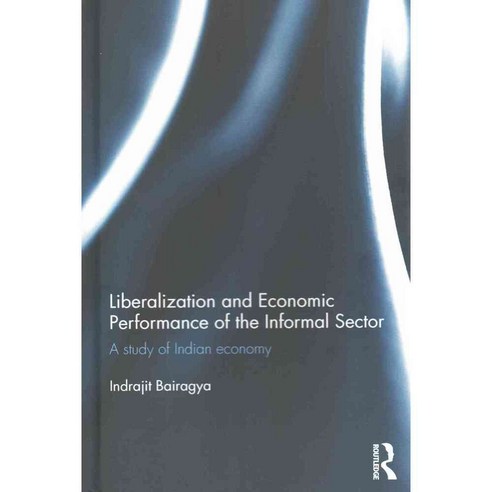 Liberalization and Economic Performance of the Informal Sector: A Study of Indian Economy, Routledge