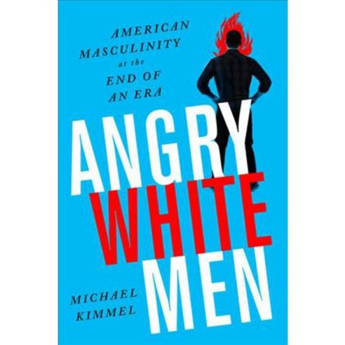 Angry White Men: American Masculinity at the End of an Era, Nation Books