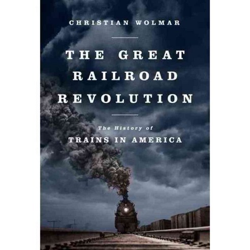 The Great Railroad Revolution: The History of Trains in America, Public Affairs