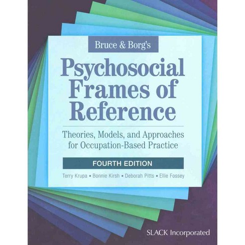 Bruce & Borg''s Psychosocial Frames of Reference: Theories Models and Approaches for Occupation-based Practice, Slack Inc