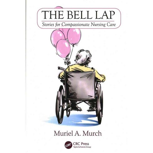 The Bell Lap: Stories for Compassionate Nursing Care, CRC Pr I Llc