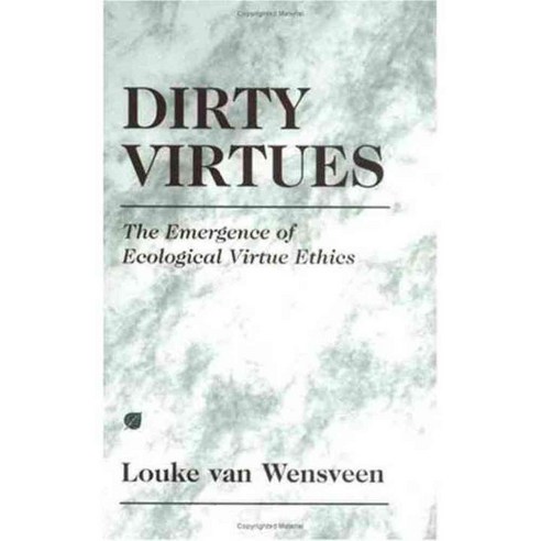 Dirty Virtues: The Emergence of Ecological Virtue Ethics, Humanity Books