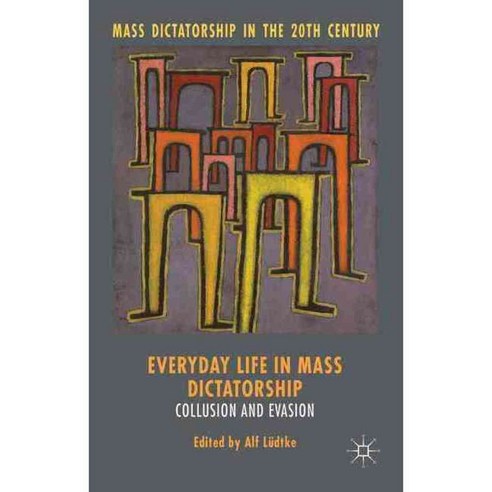Everyday Life in Mass Dictatorship: Collusion and Evasion, Palgrave Macmillan