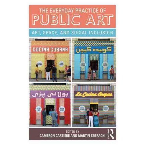 The Everyday Practice of Public Art: Art Space and Social Inclusion, Routledge