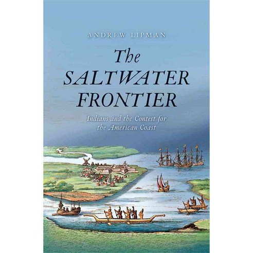 The Saltwater Frontier: Indians and the Contest for the American Coast 페이퍼북, Yale Univ Pr