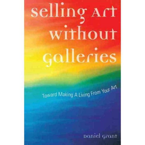 Selling Art Without Galleries: Toward Making a Living from Your Art 페이퍼북, Allworth Pr